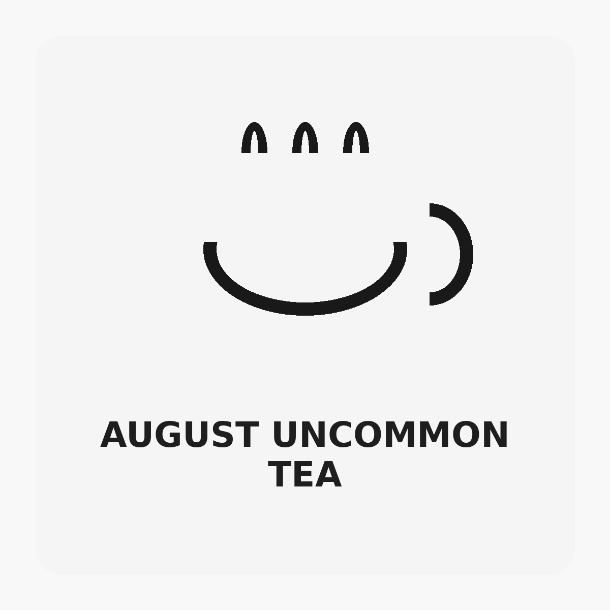 August Uncommon Tea
